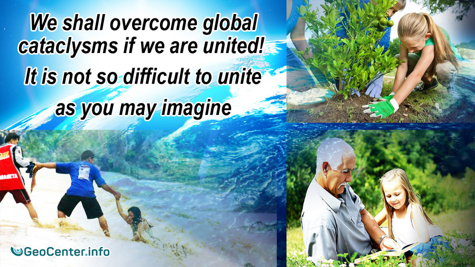 We shall overcome global cataclysms if we are united! It is not so difficult to unite as you may imagine.