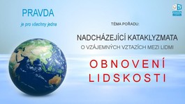Nadcházející kataklyzmata. O vzájemných vztazích mezi lidmi. Obnovení lidskosti. (České titulky)