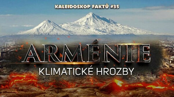 Arménie. Klimatické hrozby | Kaleidoskop faktů 35